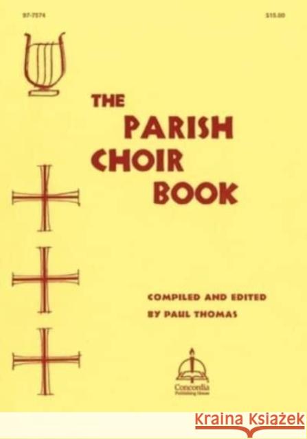 The Parish Choir Book Paul Thomas 9780758657985 Concordia Publishing House