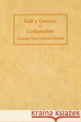 Half a Century of Lutheranism Among Our Colored People Christopher F. Drewes 9780758659408 Concordia Publishing House