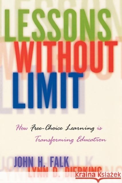 Lessons Without Limit: How Free-Choice Learning is Transforming Education Falk, John 9780759101609 Altamira Press
