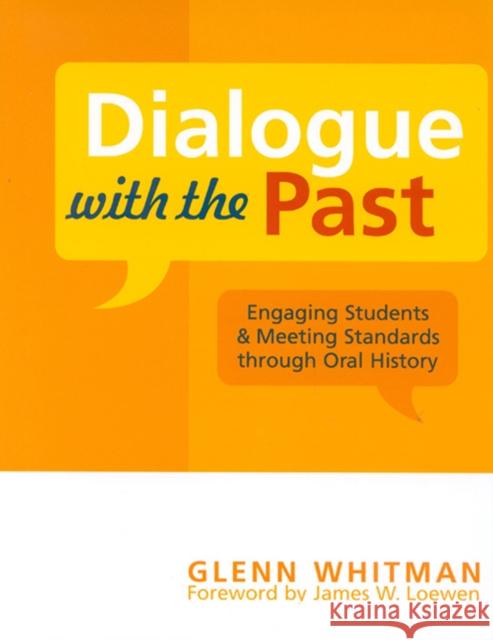 Dialogue with the Past: Engaging Students and Meeting Standards through Oral History Whitman, Glenn 9780759106482 Altamira Press