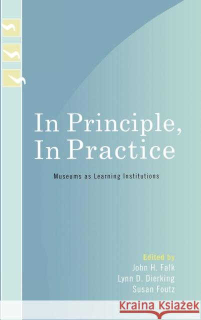 In Principle, in Practice: Museums as Learning Institutions Falk, John H. 9780759109766 Altamira Press