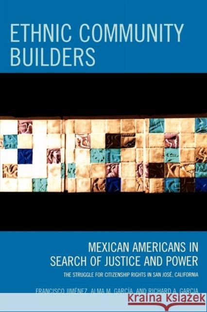 Ethnic Community Builders: Mexican-Americans in Search of Justice and Power Jiménez, Francisco 9780759111011 Altamira Press