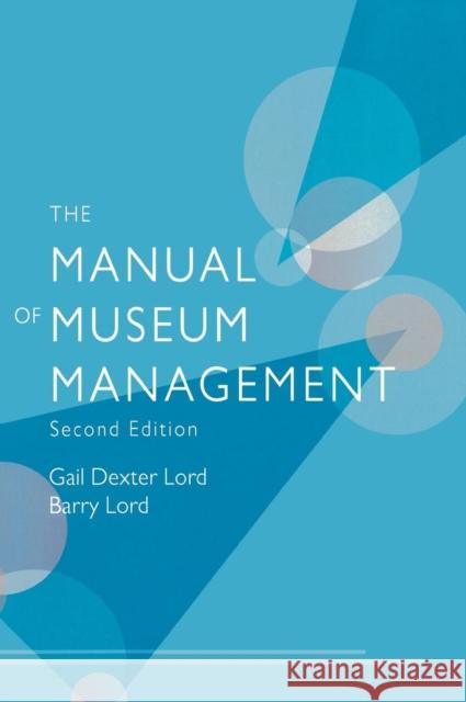 The Manual of Museum Management, Second Edition Lord, Gail Dexter 9780759111974 0