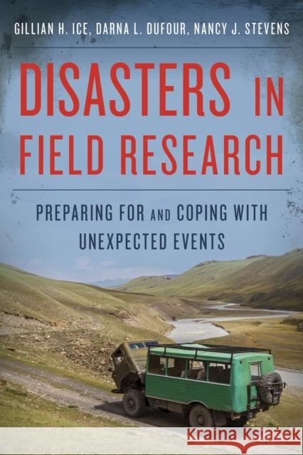 Disasters in Field Research: Preparing for and Coping with Unexpected Events Ice, Gillian H. 9780759118027 Altamira Press
