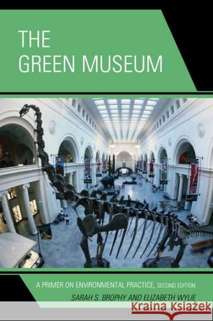 The Green Museum: A Primer on Environmental Practice Brophy, Sarah S. 9780759123236 Altamira Press