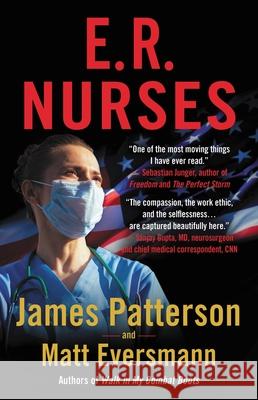 E.R. Nurses: True Stories from America's Greatest Unsung Heroes James Patterson Matthew Eversmann Chris Mooney 9780759554269