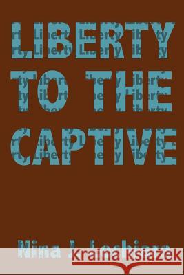 Liberty to the Captive Nina J. Lechiara 9780759618206 Authorhouse