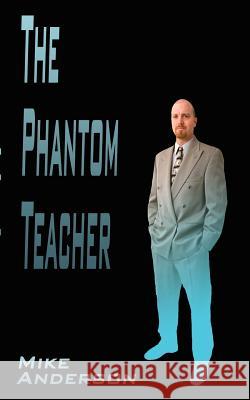 The Phantom Teacher Mike Anderson 9780759620902