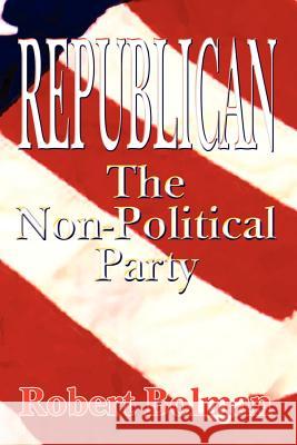 Republican: The Non-Political Party Bolman, Robert 9780759622906