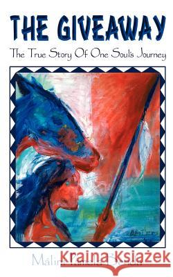 The Giveaway: The True Story of One Soul's Journey Benda, Málini Pamela 9780759625402
