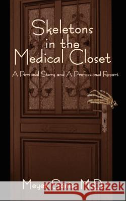 Skeletons in the Medical Closet: A Personal Story and Professional Report Sonis, Meyer 9780759632233 Authorhouse