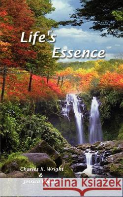 Life's Essence Charles K. Wright Jessica Roach 9780759634541