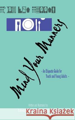 Mind Your Manners: An Etiquette Guide for Youth and Young Adults Willis, Edwardlene Fleeks 9780759658486 Authorhouse