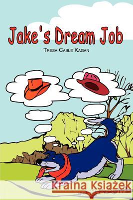 Jake's Dream Job Tresa Cable Kagan 9780759671669 Authorhouse