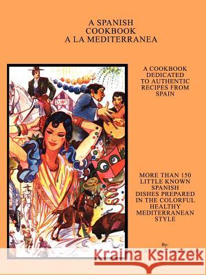 A Spanish Cookbook a la Mediterranea Asquerino-Frey, Maria del Carmen 9780759673724 Authorhouse