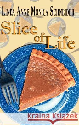 Slice of Life Linda Anne Monica Schneider 9780759674424
