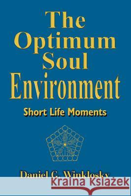 The Optimum Soul Environment Daniel G. Winklosky 9780759684492 Authorhouse