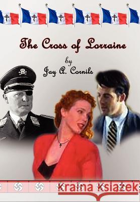 The Cross of Lorraine Jay A. Cornils 9780759698277