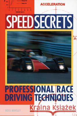 Speed Secrets: Professional Race Driving Techniques Bentley, Ross 9780760305188 Motorbooks International