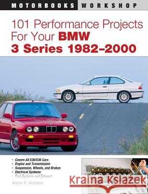 101 Performance Projects for Your BMW 3 Series 1982-2000 Wayne R. Dempsey 9780760326954 Motorbooks International