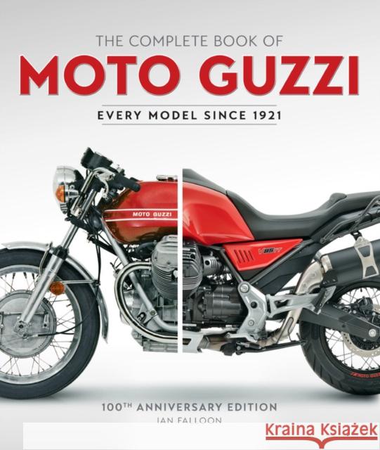 The Complete Book of Moto Guzzi: 100th Anniversary Edition Every Model Since 1921 Ian Falloon 9780760367704