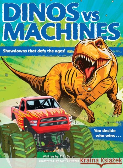 Dinos vs. Machines: Showdowns that defy the ages! You decide who wins... Eric Geron 9780760370339 becker&mayer! books