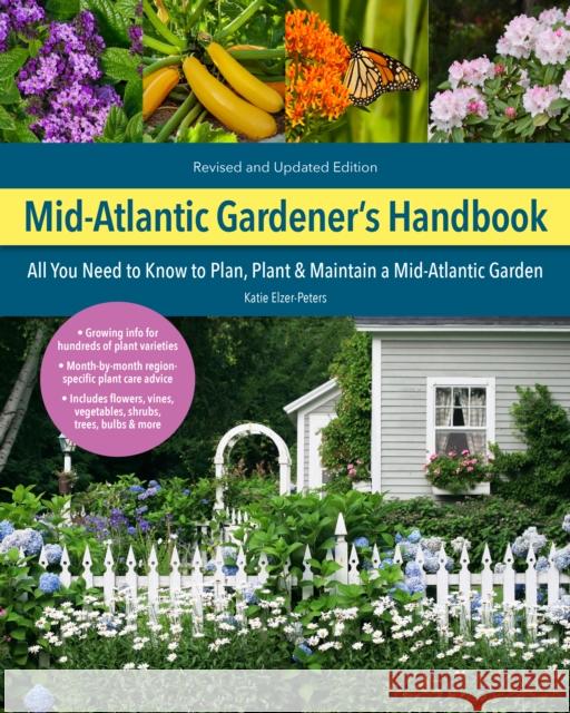 Mid-Atlantic Gardener's Handbook, 2nd Edition: All You Need to Know to Plan, Plant & Maintain a Mid-Atlantic Garden Katie Elzer-Peters 9780760372685 Cool Springs Press