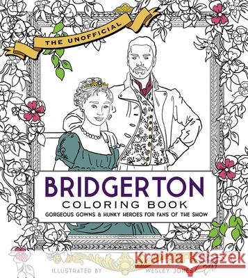 The Unofficial Bridgerton Coloring Book: Gorgeous Gowns and Hunky Heroes for Fans of the Show Becker&mayer! 9780760373491