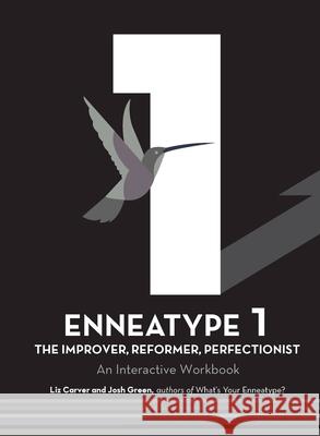 Enneatype 1: The Improver, Reformer, Perfectionist: An Interactive Workbook Liz Carver Josh Green 9780760377796 Fair Winds Press (MA)