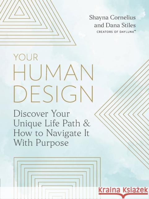Your Human Design: Use Your Unique Energy Type to Manifest the Life You Were Born For Dana Stiles 9780760379141 Fair Winds Press