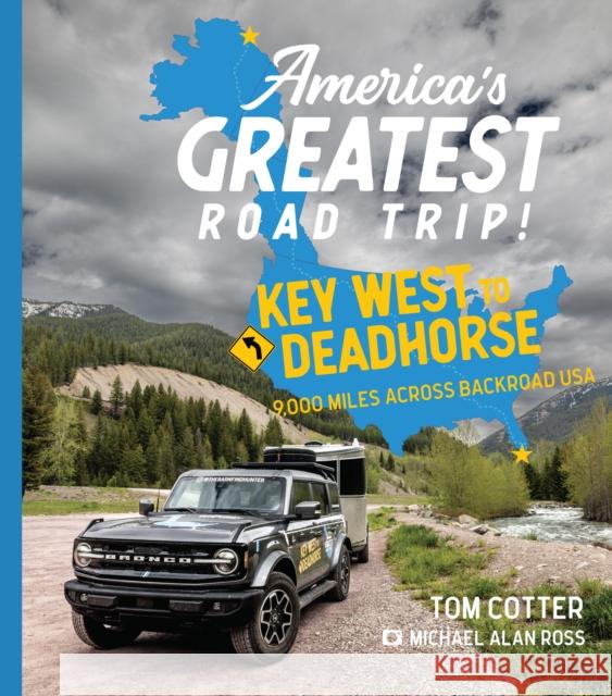 America's Greatest Road Trip!: Key West to Deadhorse: 9000 Miles Across Backroad USA Tom Cotter 9780760381069 Motorbooks International