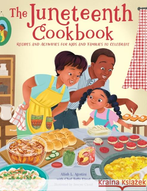 The Juneteenth Cookbook: Recipes and Activities for Kids and Families to Celebrate Alliah L. Agostini 9780760385791 becker&mayer! kids