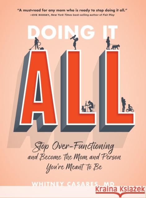 Doing It All: Stop Over-Functioning and Become the Mom and Person You're Meant to Be Whitney, M.D. Casares 9780760386996 Fair Winds Press