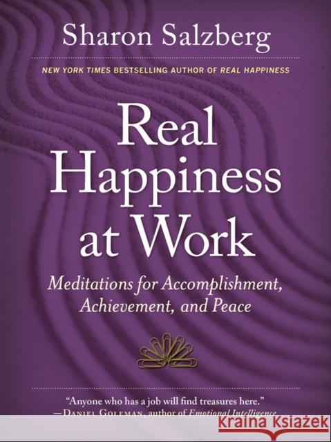 Real Happiness at Work: Meditations for Accomplishment, Achievement, and Peace Salzberg, Sharon 9780761168997 Workman Publishing