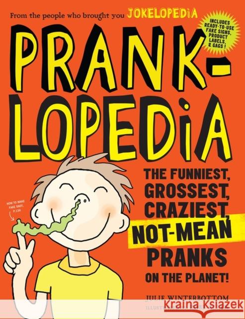 Pranklopedia: The Funniest, Grossest, Craziest, Not-Mean Pranks on the Planet! Julie Winterbottom 9780761189961 Workman Publishing