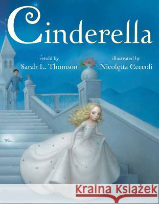 Cinderella Sarah L. Thomson Nicoletta Ceccoli 9780761461708 Amazon Childrens Publishing