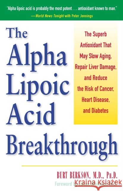 The Alpha Lipoic Acid Breakthrough: The Superb Antioxidant That May Slow Aging, Repair Liver Damage, and Reduce the Risk of Cancer, Heart Disease, and Berkson, Burt 9780761514572 Prima Lifestyles