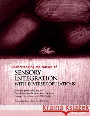 Understanding the Nature of Sensory Integration With Diverse Populations Susanne Smith Roley, Erna Imperatore Blanche, Roseann Schaaf 9780761615156 Elsevier Health Sciences