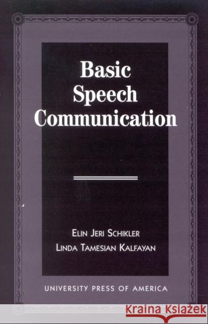 Basic Speech Communication Linda Tamesian Kalfayan Elin Jeri Schikler 9780761803607 University Press of America