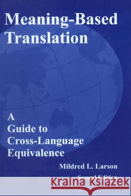 Meaning-Based Translation: A Guide to Cross-Language Equivalence, Second Edition Larson, Mildred L. 9780761809715 UNIVERSITY PRESS OF AMERICA