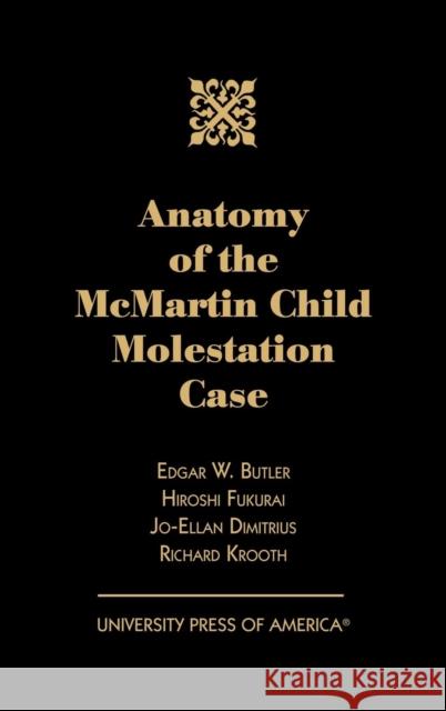 Anatomy of the McMartin Child Molestation Case Edgar W. Butler Hiroshi Fukurai Jo-Ellan Dimitrius 9780761819837 University Press of America