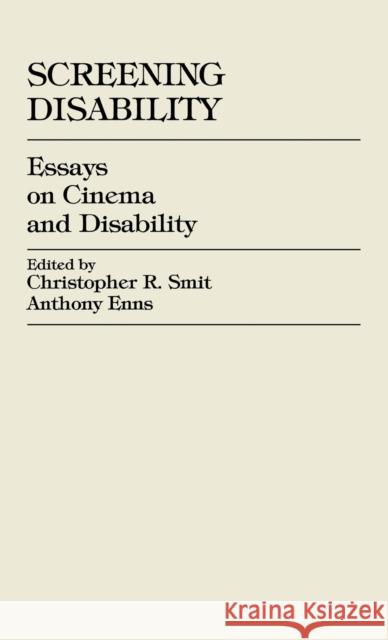 Screening Disability: Essays on Cinema and Disability Smit, Christopher R. 9780761820161