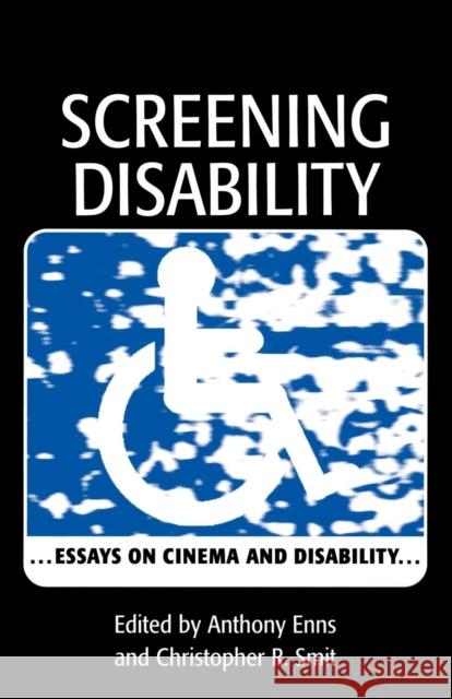 Screening Disability: Essays on Cinema and Disability Smit, Christopher R. 9780761820178
