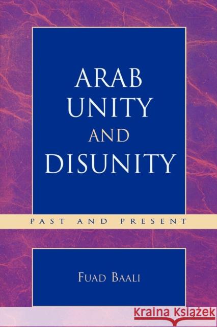 Arab Unity and Disunity: Past and Present Baali, Fuad 9780761829157 University Press of America