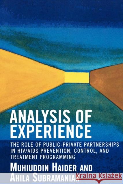 Analysis of Experience: The Role of Public-Private Partnerships in HIV/AIDS Prevention, Control, and Treatment Programming Haider, Muhiuddin 9780761829607