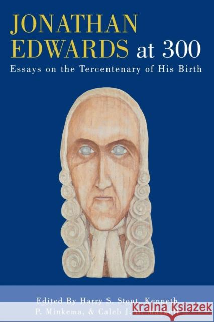 Jonathan Edwards at 300: Essays on the Tercentenary of His Birth Stout, Harry S. 9780761832270 University Press of America