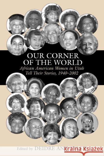 Our Corner of the World: African American Women in Utah Tell Their Stories, 1940-2002 Tyler, Deidre Ann 9780761832539 University Press of America