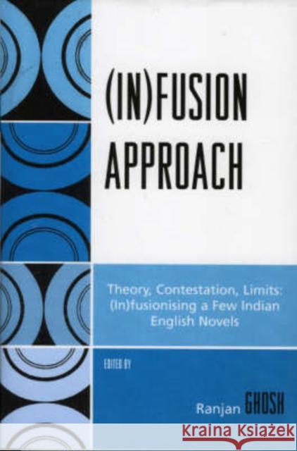 (In)Fusion Approach: Theory, Contestation, Limits Ghosh, Ranjan 9780761834656 University Press of America
