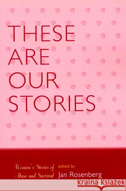 These Are Our Stories: Women's Stories of Abuse and Survival Rosenberg, Jan 9780761835844 Hamilton Books