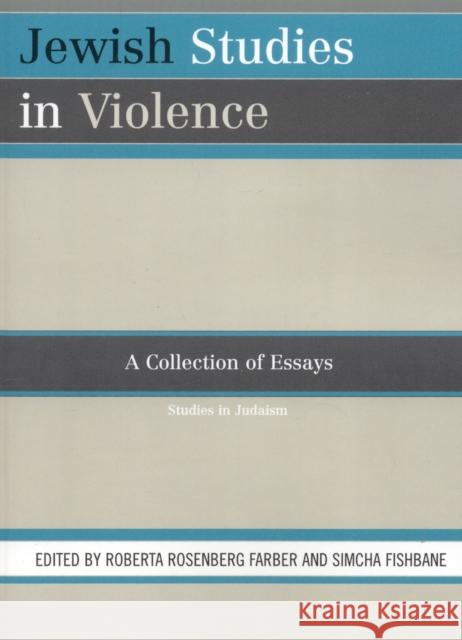 Jewish Studies in Violence: A Collection of Essays Farber, Roberta Rosenberg 9780761836070 University Press of America